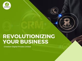 REVOLUTIONIZING
YOUR BUSINESS
Groweon Digital Private Limited
 