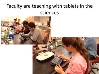 Faculty are teaching with tablets in the
                sciences
 