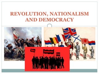 REVOLUTION, NATIONALISM
AND DEMOCRACY
 