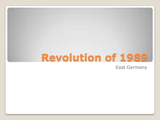 Revolution of 1989
East Germany

 