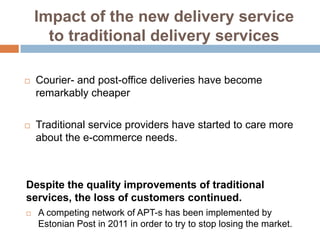 Impact of the new delivery service
      to traditional delivery services

   Courier- and post-office deliveries have be...