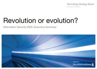 Information security




Revolution or evolution?
Information Security 2020: Executive Summary




                                               Prepared by

                                               pwc
 