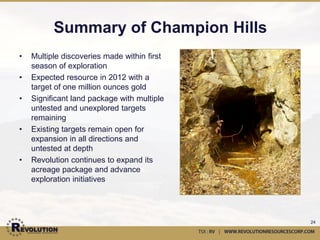 Universo Property




      Goldcorp reserves and resources cited as of December 31, 2010 as per Goldcorp’s corporate website.
     New Gold reserves and resources cited as of December 31, 2011 as per New Gold’s corporate website.    24
 