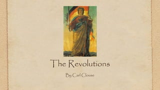 The Revolutions
   By Carl Clouse
 