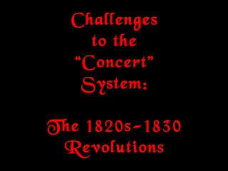 Challenges to the “Concert” System: The 1820s-1830 Revolutions 