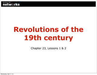 Revolutions of the
                            19th century
                              Chapter 23, Lessons 1 & 2




Wednesday, April 17, 13
 
