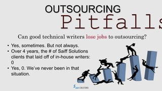 Discuss: TWO Key Success Factors
What things do you think need
to happen to make technical
writing outsourcing successful?
 