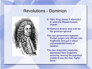 Revolutions - Dominion In 1684, King James II attempted to undo the Massachusetts charter.
