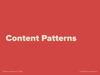 Tim Wright, @csskarmaRevolve Conference 2016
Content Patterns
 