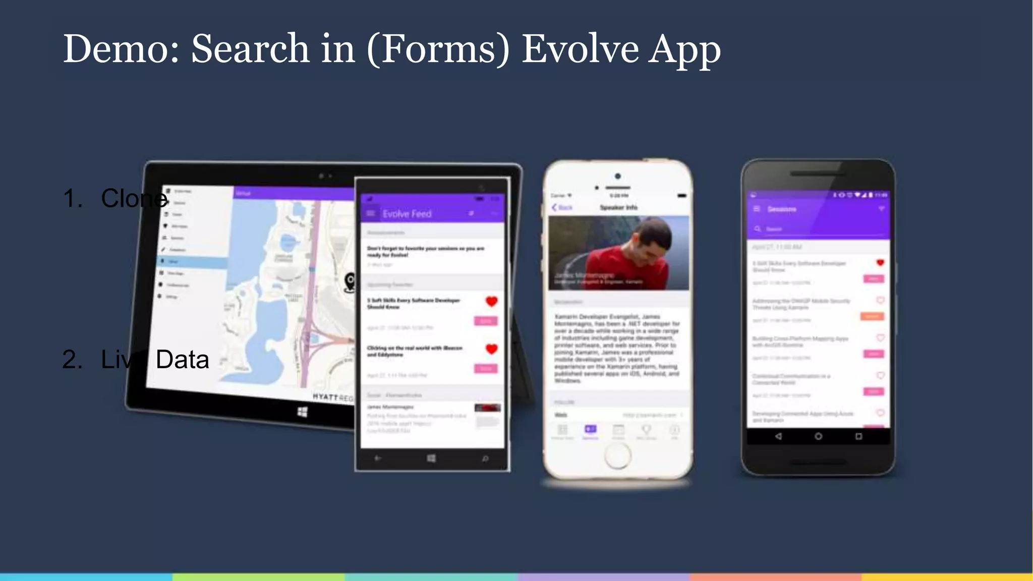 Demo: Search in (Forms) Evolve App
1. Clone
2. Live Data
 
