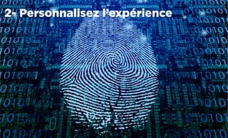 2- Personnalisez l’expérience
 