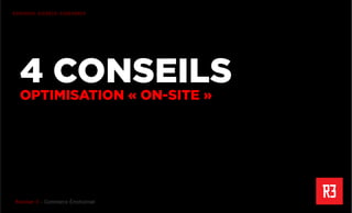 Revolver 3 - Creative.Interactive.Revolver 3 – Commerce Émotionnel
R3PENSER. R3CRÉER. R3GÉNÉRER
4 CONSEILS
OPTIMISATION « ON-SITE »
 