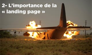2- L’importance de la
« landing page »
 
