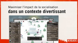 Maximiser l’impact de la socialisation
dans un contexte divertissant
 