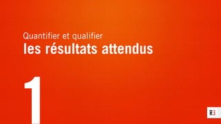 Quantiﬁer et qualiﬁer
les résultats attendus
1
 