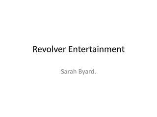 Revolver Entertainment

      Sarah Byard.
 