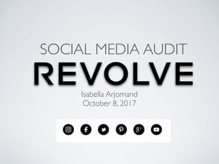 SOCIAL MEDIA AUDIT
Isabella Arjomand
October 8, 2017
 
