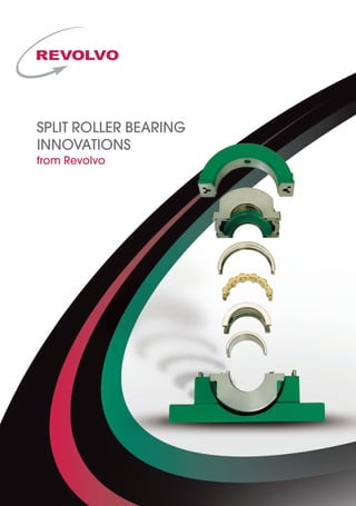 SPLIT ROLLER BEARING
INNOVATIONS
from Revolvo
Revolvo Ltd.
Unit 4, Yorks Park,
Blowers Green Road,
Dudley,
West Midlands DY2 8UZ
Tel: +44 (0) 845 388 0061
Fax: +44 (0) 845 388 0062
e-mail: sales@revolvo.com
web: www.revolvo.com
	 An ERIKS Company
Authorised Distributor Stamp
The compact Split Plummer Block Bearing from
Revolvo is the first split cylindrical roller bearing
assembly to be interchangeable with standard
SNL/SN/SD/SAF series Plummer Blocks.
Cast iron Plummer Blocks accommodating
adaptor sleeve-mounted solid spherical roller
bearings are amongst the most common
types in use, supporting rotating shafts in
everything from conveyors and fans to line
shafts.Yet their replacement is often time-
consuming and difficult, due to the need to
remove adjacent equipment.
Plummer Block Housings
Key benefits:
	 Dimensionally interchangeable with SNL/
	 SN/SD and SAF series Plummer Blocks
	 Easy section removal enables rapid
	 visual inspection
	 Allows for heat expansion whilst avoiding
any additional stresses in the bearing
	 Compensates for high degree of
	 shaft misalignment
	 New, more compact design
	 Short lead times
Innovation in
SPLIT ROLLER BEARINGS
call +44 (0) 845 388 0061 or visit www.revolvo.com
Fully interchangable units allow for
cost effective conversions from SN/SD
plummer blocks
Specialist 
Customised Products
SRB offer a complete design and
manufacturing service for special and
bespoke applications.
Examples include:
Ball Mill Support Bearings,
Water Cooled Continuous Casters,
Industrial High Pressure Pump Bearings,
Wire Strander Bearings,
Rotary Biological Contactor Support Bearings,
Special Seal Design Options.
Revolvo are committed to providing a service
that contributes to the ­optimisation of your
plant efficiency by providing specialised
bearing ­solutions in both SRB split bearing
and RRP solid rolling element bearings.
Our approach of working closely with
customers allows us to continuously refine
and improve our products, ­production
processes and service ­procedures.SRB Ref SN/SD Ref H H2 B J x J1 L x M G Shaft Size
SN 01 SN 508 60 135 84 170 205 x 60 12 ø 35
SN 509 ø 40
SN 02 SN 511 70 155 96 210 255 x 70 16 ø 50
SN 03 SN 513 80 180 102 234 275 x 70 16 ø 60
SN 03A SN 515 280 x 70 ø 65
SN 04 SN 516 95 208 112 260 315 x 90 20 ø 70
SN 517 ø 75
SN 05 SN 518 100 230 134 290 345 x 100 20 ø 80
SN 05A SN 519 112 242 ø 85
SN 05B SN 520 320 380 x 110 24 ø 90
SN 06 SN 522 125 265 132 350 410 x 120 24 ø 100
SN 07 SN 524 140 300 140 350 410 x 120 24 ø 110
SN 07A SN 526 150 310 380 445 x 130 ø 115
SN 08 SN 528 150 354 154 420 500 x 150 30 ø 125
SN 09 SN 530 160 369 166 450 530 x 160 30 ø 135
SN 09A SN 532 170 379 166 470 550 x 160 30 ø 140
SD 10 SD 3134 170 379 172 430 x 100 510 x 180 24 ø 150
SD 11 SD 3136 180 396 172 450 x 110 530 x 190 24 ø 160
SD 12 SD 3138 190 417 172 480 x 120 560 x 210 24 ø 170
SD 12A SD 3140 210 437 510 x 130 610 x 230 30 ø 180
SN 13 SD 3144 220 457 172 540 x 140 640 x 240 30 ø 200
SD 14 SD 3148 240 510 176 600 x 150 700 x 260 30 ø 220
SD 15 SD 3152 260 545 188 650 x 160 770 x 280 36 ø 240
SD 16 SD 3156 280 589 204 670 x 160 790 x 280 36 ø 260
SD 16A SD 3160 300 609 710 x 190 830 x 310 ø 280
SD 17 SD 3164 320 662 216 750 x 200 880 x 330 36 ø 300
 