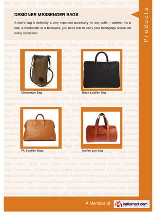 A Member of
New Items Ladies Bags Ladies Sling Bags Ladies Purses Ladies Leather
Wallets Shopping Bags Nonwoven Shopping Bag Leather Backpack Leather Side
Bags Leather Bags Ladies Leather Belts Men Leather Wallets Traveling
Bags Trekking Bags Roll Bags Laptop Bags Promotional Mugs Key Chains Leather
Key Chain Corporate Gift Pens Polo T Shirts Ladies Designer Handbags Designer
Messenger Bags Ladies Footwear New Items Ladies Bags Ladies Sling Bags Ladies
Purses Ladies Leather Wallets Shopping Bags Nonwoven Shopping Bag Leather
Backpack Leather Side Bags Leather Bags Ladies Leather Belts Men Leather
Wallets Traveling Bags Trekking Bags Roll Bags Laptop Bags Promotional
Mugs Key Chains Leather Key Chain Corporate Gift Pens Polo T Shirts Ladies
Designer Handbags Designer Messenger Bags Ladies Footwear New Items Ladies
Bags Ladies Sling Bags Ladies Purses Ladies Leather Wallets Shopping
Bags Nonwoven Shopping Bag Leather Backpack Leather Side Bags Leather
Bags Ladies Leather Belts Men Leather Wallets Traveling Bags Trekking Bags Roll
Bags Laptop Bags Promotional Mugs Key Chains Leather Key Chain Corporate Gift
Pens Polo T Shirts Ladies Designer Handbags Designer Messenger Bags Ladies
Footwear New Items Ladies Bags Ladies Sling Bags Ladies Purses Ladies Leather
Wallets Shopping Bags Nonwoven Shopping Bag Leather Backpack Leather Side
Bags Leather Bags Ladies Leather Belts Men Leather Wallets Traveling
Bags Trekking Bags Roll Bags Laptop Bags Promotional Mugs Key Chains Leather
Key Chain Corporate Gift Pens Polo T Shirts Ladies Designer Handbags Designer
Messenger Bags Ladies Footwear New Items Ladies Bags Ladies Sling Bags Ladies
Purses Ladies Leather Wallets Shopping Bags Nonwoven Shopping Bag Leather
Backpack Leather Side Bags Leather Bags Ladies Leather Belts Men Leather
Wallets Traveling Bags Trekking Bags Roll Bags Laptop Bags Promotional
Mugs Key Chains Leather Key Chain Corporate Gift Pens Polo T Shirts Ladies
Designer Handbags Designer Messenger Bags Ladies Footwear New Items Ladies
Bags Ladies Sling Bags Ladies Purses Ladies Leather Wallets Shopping
Bags Nonwoven Shopping Bag Leather Backpack Leather Side Bags Leather
Bags Ladies Leather Belts Men Leather Wallets Traveling Bags Trekking Bags Roll
Bags Laptop Bags Promotional Mugs Key Chains Leather Key Chain Corporate Gift
Pens Polo T Shirts Ladies Designer Handbags Designer Messenger Bags Ladies
Footwear New Items Ladies Bags Ladies Sling Bags Ladies Purses Ladies Leather
DESIGNER MESSENGER BAGS
A man's bag is definitely a very important accessory for any outfit – whether it’s a
tote, a weekender or a backpack, you need one to carry your belongings around on
every occassion.
Messenger Bag Black Leather Bag
PU Leather Bags leather gym bag
Products
 