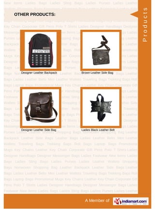 A Member of
New Items Ladies Bags Ladies Sling Bags Ladies Purses Ladies Leather
Wallets Shopping Bags Nonwoven Shopping Bag Leather Backpack Leather Side
Bags Leather Bags Ladies Leather Belts Men Leather Wallets Traveling
Bags Trekking Bags Roll Bags Laptop Bags Promotional Mugs Key Chains Leather
Key Chain Corporate Gift Pens Polo T Shirts Ladies Designer Handbags Designer
Messenger Bags Ladies Footwear New Items Ladies Bags Ladies Sling Bags Ladies
Purses Ladies Leather Wallets Shopping Bags Nonwoven Shopping Bag Leather
Backpack Leather Side Bags Leather Bags Ladies Leather Belts Men Leather
Wallets Traveling Bags Trekking Bags Roll Bags Laptop Bags Promotional
Mugs Key Chains Leather Key Chain Corporate Gift Pens Polo T Shirts Ladies
Designer Handbags Designer Messenger Bags Ladies Footwear New Items Ladies
Bags Ladies Sling Bags Ladies Purses Ladies Leather Wallets Shopping
Bags Nonwoven Shopping Bag Leather Backpack Leather Side Bags Leather
Bags Ladies Leather Belts Men Leather Wallets Traveling Bags Trekking Bags Roll
Bags Laptop Bags Promotional Mugs Key Chains Leather Key Chain Corporate Gift
Pens Polo T Shirts Ladies Designer Handbags Designer Messenger Bags Ladies
Footwear New Items Ladies Bags Ladies Sling Bags Ladies Purses Ladies Leather
Wallets Shopping Bags Nonwoven Shopping Bag Leather Backpack Leather Side
Bags Leather Bags Ladies Leather Belts Men Leather Wallets Traveling
Bags Trekking Bags Roll Bags Laptop Bags Promotional Mugs Key Chains Leather
Key Chain Corporate Gift Pens Polo T Shirts Ladies Designer Handbags Designer
Messenger Bags Ladies Footwear New Items Ladies Bags Ladies Sling Bags Ladies
Purses Ladies Leather Wallets Shopping Bags Nonwoven Shopping Bag Leather
Backpack Leather Side Bags Leather Bags Ladies Leather Belts Men Leather
Wallets Traveling Bags Trekking Bags Roll Bags Laptop Bags Promotional
Mugs Key Chains Leather Key Chain Corporate Gift Pens Polo T Shirts Ladies
Designer Handbags Designer Messenger Bags Ladies Footwear New Items Ladies
Bags Ladies Sling Bags Ladies Purses Ladies Leather Wallets Shopping
Bags Nonwoven Shopping Bag Leather Backpack Leather Side Bags Leather
Bags Ladies Leather Belts Men Leather Wallets Traveling Bags Trekking Bags Roll
Bags Laptop Bags Promotional Mugs Key Chains Leather Key Chain Corporate Gift
Pens Polo T Shirts Ladies Designer Handbags Designer Messenger Bags Ladies
Footwear New Items Ladies Bags Ladies Sling Bags Ladies Purses Ladies Leather
OTHER PRODUCTS:
Designer Leather Backpack Brown Leather Side Bag
Designer Leather Side Bag Ladies Black Leather Belt
Products
 