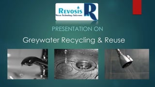 Greywater Recycling & Reuse
PRESENTATION ON
 