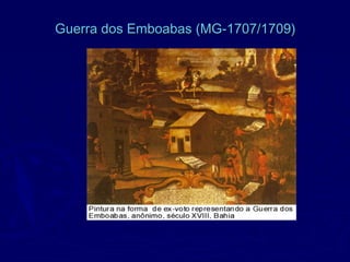 Guerra dos Emboabas (MG-1707/1709)Guerra dos Emboabas (MG-1707/1709)
 