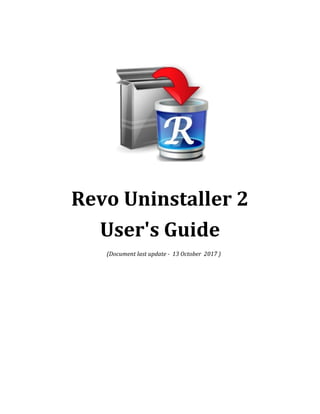 Revo Uninstaller 2
User's Guide
(Document last update - 13 October 2017 )
 