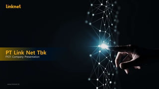 PT Link Net Tbk
FY21 Company Presentation
www.linknet.id
 