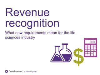 Revenue
recognition
What new requirements mean for the life
sciences industry
 