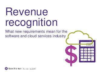 Revenue
recognition
What new requirements mean for the
software and cloud services industry
 