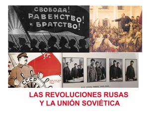 LAS REVOLUCIONES RUSAS
Y LA UNIÓN SOVIÉTICA

 