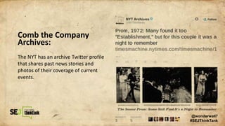 Comb the Company
Archives:
The NYT has an archive Twitter profile
that shares past news stories and
photos of their coverage of current
events.
@wonderwall7
#SEJThinkTank
 