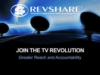 Greater Reach and Accountability
JOIN THE TV REVOLUTION
 