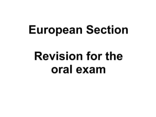 European Section
Revision for the
oral exam
 