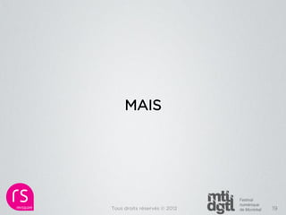 MAIS




Tous droits réservés © 2012   19
 