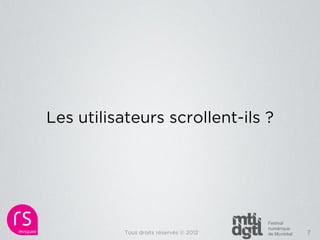 Les utilisateurs scrollent-ils ?




           Tous droits réservés © 2012   7
 
