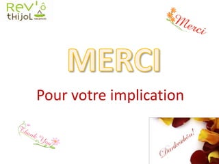 Pour votre implication
 