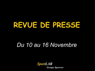 REVUE DE PRESSE Du 10 au 16 Novembre Sport LAB Groupe Sporever 