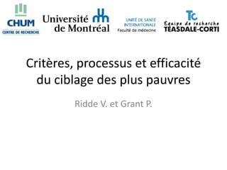 Critères, processus et efficacité
  du ciblage des plus pauvres
         Ridde V. et Grant P.
 