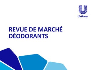 REVUE DE MARCHÉ
DÉODORANTS
 