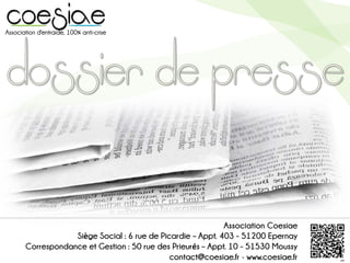 Association Coesiae
Siège Social : 6 rue de Picardie – Appt. 403 - 51200 Epernay
Correspondance et Gestion : 50 rue des Prieurés – Appt. 10 - 51530 Moussy
contact@coesiae.fr - www.coesiae.fr
 