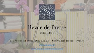 Revue de Presse 
2013 –2014 
Showroom : 2, avenue Paul Roussel –83990 Saint-Tropez –France 
www.stranos.frwww.stranos-saint-tropez.com  