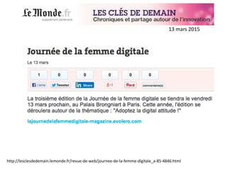 13 mars 2015
http://lesclesdedemain.lemonde.fr/revue-de-web/journee-de-la-femme-digitale_a-85-4846.html
 