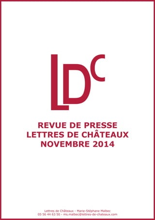 REVUE DE PRESSE 
LETTRES DE CHÂTEAUX 
NOVEMBRE 2014 
Lettres de Châteaux - Marie-Stéphane Malbec 
05 56 44 63 50 - ms.malbec@lettres-de-chateaux.com 
 