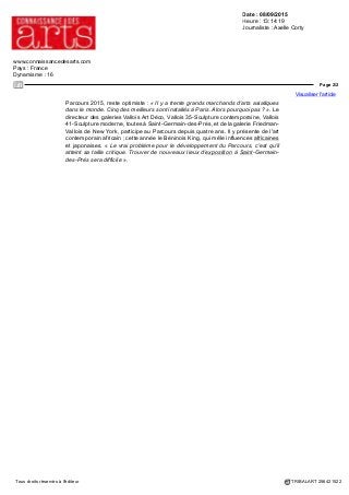Date : 08/09/2015
Heure : 13:14:19
Journaliste : Axelle Corty
www.connaissancedesarts.com
Pays : France
Dynamisme : 16
Page 1/2
Visualiser l'article
Tous droits réservés à l'éditeur TRIBALART 256421522
Le Parcours des mondes met le cap sur l’Asie
SHIVA BHIKSHATANA, Rajasthan ou Madhya Pradesh, Inde, xe-xie siècle, grès
rose, H. 38 cm, galerie Christophe Hioco, Paris.
Discret l'an dernier, l'art asiatique arrive en force pour l'édition 2015 du Parcours
des Mondes, dans les galeries de Saint-Germain-des-Prés.
Le Parcours des Mondes, salon des arts premiers de Saint-Germain-des-Prés,
ouvre grand ses portes à l'art asiatique. Parmi les quatre-vingt-quatre exposants
(dont 50 % d'étrangers), vingt et un représentent cette spécialité. Ils sont
parisiens pour la plupart, comme Jacques Barrère et Christian Deydier, mais aussi
britanniques comme Gregg Baker (Londres), belges comme Marcel Nies (Anvers)
ou thaïlandais comme Mehmet Hassan (Bangkok). « Paris n'a pas trouvé sa place
sur le marché des arts asiatiques. Il faut y faire venir galeries et collectionneurs »,
déclare Pierre Moos, l’organisateur du salon. Il compte sur la force de frappe de
ce parcours entre galeries créé en 2002 et devenu le plus important événement
commercial au monde pour les arts premiers. « Le dîner de gala du musée du
Quai Branly a lieu la veille du vernissage. Ce n'est pas un hasard. » Pierre Moos
programme pour ce Parcours 2 015 une exposition du « pape » des photographes
d'arts primitifs, Hughes Dubois, trente-cinq ans de carrière, cinquante mille œuvres
immortalisées.
Le virage vers l'Asie a été pris dès l'an dernier. Une poignée de spécialistes, dont
l'Américain Thomas Murray et l'Anglais Jonathan Hope (qui reviennent cette année),
répondait à l'appel. La vague de marchands d'arts d'Asie de cette année augmente
de près de 25 % le nombre global des exposants. Certains marchands d'arts
premiers doutent de l'avenir de cette stratégie, tant New York domine sans partage
le marché des arts d'Asie, avec son Asia Week de mars. Bob Vallois, président du
 