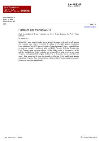 Date : 08/09/2015
Heure : 13:14:19
Journaliste : Axelle Corty
www.connaissancedesarts.com
Pays : France
Dynamisme : 16
Page 2/2
Visualiser l'article
Tous droits réservés à l'éditeur TRIBALART 256421522
Parcours 2015, reste optimiste : « Il y a trente grands marchands d'arts asiatiques
dans le monde. Cinq des meilleurs sont installés à Paris. Alors pourquoi pas ? ». Le
directeur des galeries Vallois Art Déco, Vallois 35-Sculpture contemporaine, Vallois
41-Sculpture moderne, toutes à Saint-Germain-des-Prés, et de la galerie Friedman-
Vallois de New York, participe au Parcours depuis quatre ans. Il y présente de l'art
contemporain africain ; cette année le Béninois King, qui mêle influences africaines
et japonaises. « Le vrai problème pour le développement du Parcours, c'est qu'il
atteint sa taille critique. Trouver de nouveaux lieux d'exposition à Saint-Germain-
des-Prés sera difficile ».
 