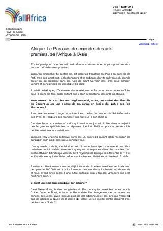 Date : 10/09/2015
Heure : 22:49:47
www.artactu.com
Pays : France
Dynamisme : 23
Page 1/1
Visualiser l'article
Tous droits réservés à l'éditeur TRIBALART 256700850
A Paris, un parcours à travers les arts premiers et
asiatiques
Le Monde - Rubrique Arts
Lieu d'échange d'œuvres et de connaissances, le salon Parcours des mondes est
devenu le rendez-vous annuel des collectionneurs.
Suite de l'article
 