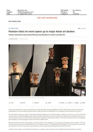 Pays : France Périodicité : Hebdomadaire
Support : COTE Paris Newsletter Diffusion : NC
Date : 11 septembre 2015 Catégorie : Internet
Parcourez le monde de l’art au Salon des arts premiers et
asiatiques
Pour les collectionneurs d’art comme pour les amateurs, le salon Parcours des mondes est un événement
incontournable ! Grâce à la participation de 84 galeries venues du monde entier, cette foire à ciel ouvert esquisse
la diversité de l’art à travers un parcours de 30 expositions thématiques. Pour cette 14e édition – qui se termine
dimanche – l’Asie est mise à l’honneur, avec la présence d’une vingtaine de galeries spécialisées telles que
Gregg Baker ou encore Christophe Hioco.
Parcours des mondes
Jusqu’au 13 septembre 2015
Galeries du quartier de Saint-Germain-des-Prés
www.parcours-des-mondes.com
Figure de pouvoir masculin R.D. Congo XIXe siècle Bois, fibres et métal.
© Kevin Conru
 