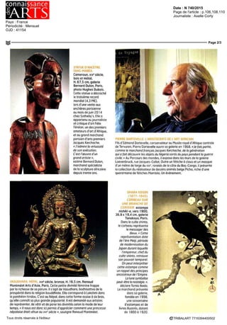 Date : SEPT 15
Pays : France
Périodicité : Mensuel
Page de l'article : p.50-57
Journaliste : Daniel Cagnolati
Page 7/8
TRIBALART 9117994400509Tous droits réservés à l'éditeur
L'AVIS DU MARCHAND
ll est important
d'exercer son oeil pour
progresser dans sa capacité
à reconnaître la
qualité.»
Jacques Germain, marchand a
Montreal, specialiste de IAfrique
noire
Comment s est déroulée votre rencontre avec les arts
tribaux 7
Elieaeulieuilya de/aplusde20ans needunecuriosité
insatiableetdenombreuxvoyages Louvertured'une
gâteriedévoluealapromotiondelaculturematérielle
despeuplesdusudduSaharasestrapidement
imposéeamoi
Que conseilleriez-vous a un jeune collectionneur '
Jeneleurconseilleraisjamaisassezdecommencerpar
solliciter les collectionneurs chevronnés Je les inviterais
égalementabâtirunebibliothequecomprenantdes
ouvrages de reference a se familiariser avec le plus
grandnombrepossibledecollectionsprivéeset
museales et enfin de fréquenter un bon marchand '
Les objets phares étant chaque fois plus rares et leur
coutplus eleve il estimportantdexercersonoeilpour
progresserdanssacapaciteareconnaîtrelaqualite
Quelle place tient le Parcours des mondes dans votre
vie de marchand '
Cestunevenementincontournable Ioccasionde
confronter nos nouvelles acquisitions a Pans, ville ouïe
marche de I art tribal est a la fois vivant et dynamique
car la documentation aux
mains des faussaires est de plus en plus
abondante Certaines personnes, en
Afrique suivent les encheres sur Internet
et a partir des photos et descriptifs
se mettent au travail Des lors Ic
pedigree la traçabilite la preuve
de I appartenance a une ancienne
collection rassurent I acheteur et louent
beaucoup dans la valeur de I ob|et Le
collectionneur se voit attribuer un rôle
allant au-delà de I authentification
lors que les acheteurs exigent souvent
une signature pour les autres arts, ils
n'en ont pas pour les arts tnbam Par
une sorte de snobisme (sans qu il y ait
un doute sur I authenticité) on ajoute le
nom du collectionneur occidental connu
comme a e était lm I artiste Une autre
technique de valorisation du bien
A Poulie de metier a tisser en bois Baoule,
Cote d Ivoire Chez Serge Le Guennan
consiste a parler du maitre dc >
en citant une region comme on
dit le Maître de tel ou tel lieu
pour un pnmitif flamand
ou sicnnois dont Ic nom
est inconnu des historiens
de lart La pratique semble
discutable C est complètement
artificiel i Cest la encore une
forme de snobisme pour faire
monter les prix regrette le
professionnel
Lun dts reproches les plus
couramment adresses a I art
tribal est qu il est devenu
cher C est lom d etre toujours
vrai comme le confirme le
specialiste Oui il est possible
dêtre collectionneur avec im
budget de quèlques milliers
A Porte-flèches des Luba de la Republique
Démocratique du Congo, vers 1880 ll
a ete vendu pour 8,5 millions d euros
par Christie s a Londres, le9 juillet2015
H 64cm C est le deuxieme plus haut prix
jamaisatteint par un objet d arttribal
d euros ll faut etre passionne
avoir les yeux ouverts et posséder
de la culture Le soutien
des marchands est aussi
important Ce nest pas
dans les salles de ventes
qu on apprend a devenir
collectionneur Comme
disait Picasso a une dame qui
ne comprenait pas la peinture
moderne «Cest comme le
japonais cela s apprend
La connaissance comme
veritable prix de I émotion •
^ Divinité Style Baphuon, art
khmer, Cambodge Xie siecle
GalerieJacques Barrere
 