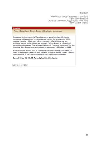   18	
  
Diapason
Annonce du concert du samedi 13 avril 2013
Eglise Saint-Eustache
Orchestre Lamoureux, Fayçal Karoui (direction),
Thierry Escaich (orgue)
 